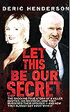 Let This Be Our Secret: The shocking true story of a killer dentist, his mistress, how they murdered their spouses -and…