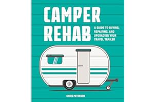 Camper Rehab: A Guide to Buying, Repairing, and Upgrading Your Travel Trailer