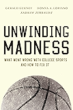 Unwinding Madness: What Went Wrong with College Sportsand How to Fix It