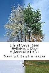 Life at Seventeen Syllables a Day: A Journal in Haiku Kindle Edition