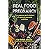 Real Food for Pregnancy: The Science and Wisdom of Optimal Prenatal Nutrition