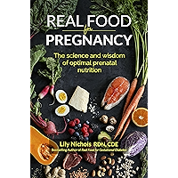 Real Food for Pregnancy: The Science and Wisdom of Optimal Prenatal Nutrition book cover