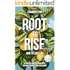 Root-to-Rise: How to Love Life: A soulful guide to living with balance, purpose, and fulfillment