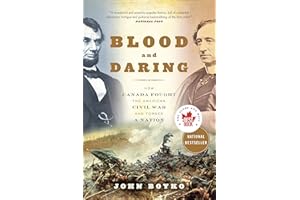 Blood and Daring: How Canada Fought the American Civil War and Forged a Nation