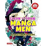 Learn to Draw Manga Men: A Beginner's Guide (With Over 600 Illustrations)