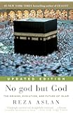 No god but God (Updated Edition): The Origins, Evolution, and Future of Islam