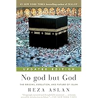 No god but God (Updated Edition): The Origins, Evolution, and Future of Islam