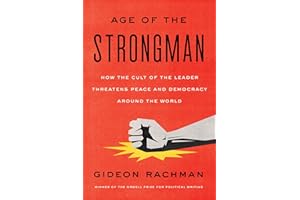 The Age of the Strongman: How the Cult of the Leader Threatens Democracy Around the World