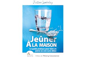 Jeûner à la Maison: Le guide pratique pour faire un jeûne ou une cure détox (French Edition)