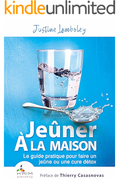 Amazon Com Jeuner A La Maison Le Guide Pratique Pour Faire Un Jeune Ou Une Cure Detox French Edition Ebook Lamboley Justine Casasnovas Thierry Kindle Store