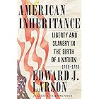 American Inheritance: Liberty and Slavery in the Birth of a Nation, 1765-1795