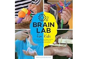 Brain Lab for Kids: 52 Mind-Blowing Experiments, Models, and Activities to Explore Neuroscience (Volume 15)