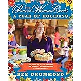 The Pioneer Woman Cooks―A Year of Holidays: 140 Step-by-Step Recipes for Simple, Scrumptious Celebrations