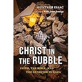 Christ in the Rubble: Faith, the Bible, and the Genocide in Gaza