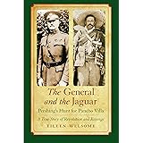 The General and the Jaguar: Pershing's Hunt for Pancho Villa: A True Story of Revolution and Revenge