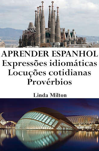 Download Aprender Espanhol: Expressões idiomáticas ? Locuções cotidianas ? Provérbios (Frases em Espanhol Livro 1) (Portuguese Edition) PDF