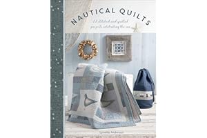 Nautical Quilts: 12 Stitched and Quilted Projects Celebrating the Sea