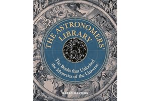 The Astronomers' Library: The Books that Unlocked the Mysteries of the Universe (Liber Historica)