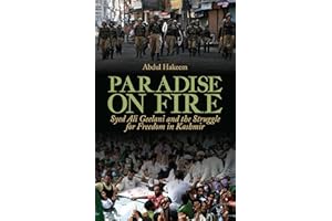 Paradise on Fire: Syed Ali Geelani and the Struggle for Freedom in Kashmir