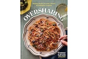Oversharing: Anytime Snacks, Everyday Dinners, and Cooking for Company
