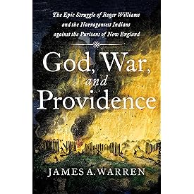 God, War, and Providence: The Epic Struggle of Roger Williams and the Narragansett Indians against the Puritans of New Englan