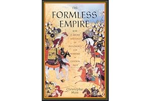 The Formless Empire: A Short History of Diplomacy and Warfare in Central Asia