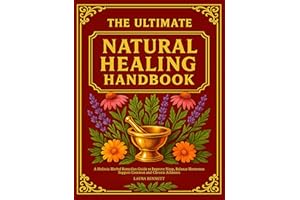 The Ultimate Natural Healing Handbook: A Holistic Herbal Remedies Guide to Improve Sleep, Balance Hormones, and Support Commo