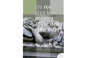 Les cent plus beaux poèmes sur le deuil et la mort (French Edition)
