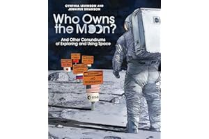 Who Owns the Moon?: And Other Conundrums of Exploring and Using Space
