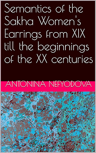 Download Semantics of the Sakha Women's Earrings from XIX till the beginnings of the XX centuries (English Edition) PDF