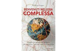 Benvenuti nell'era complessa: Mappe e strumenti del pensiero per esplorare il mondo nuovo in formaziome (Italian Edition)