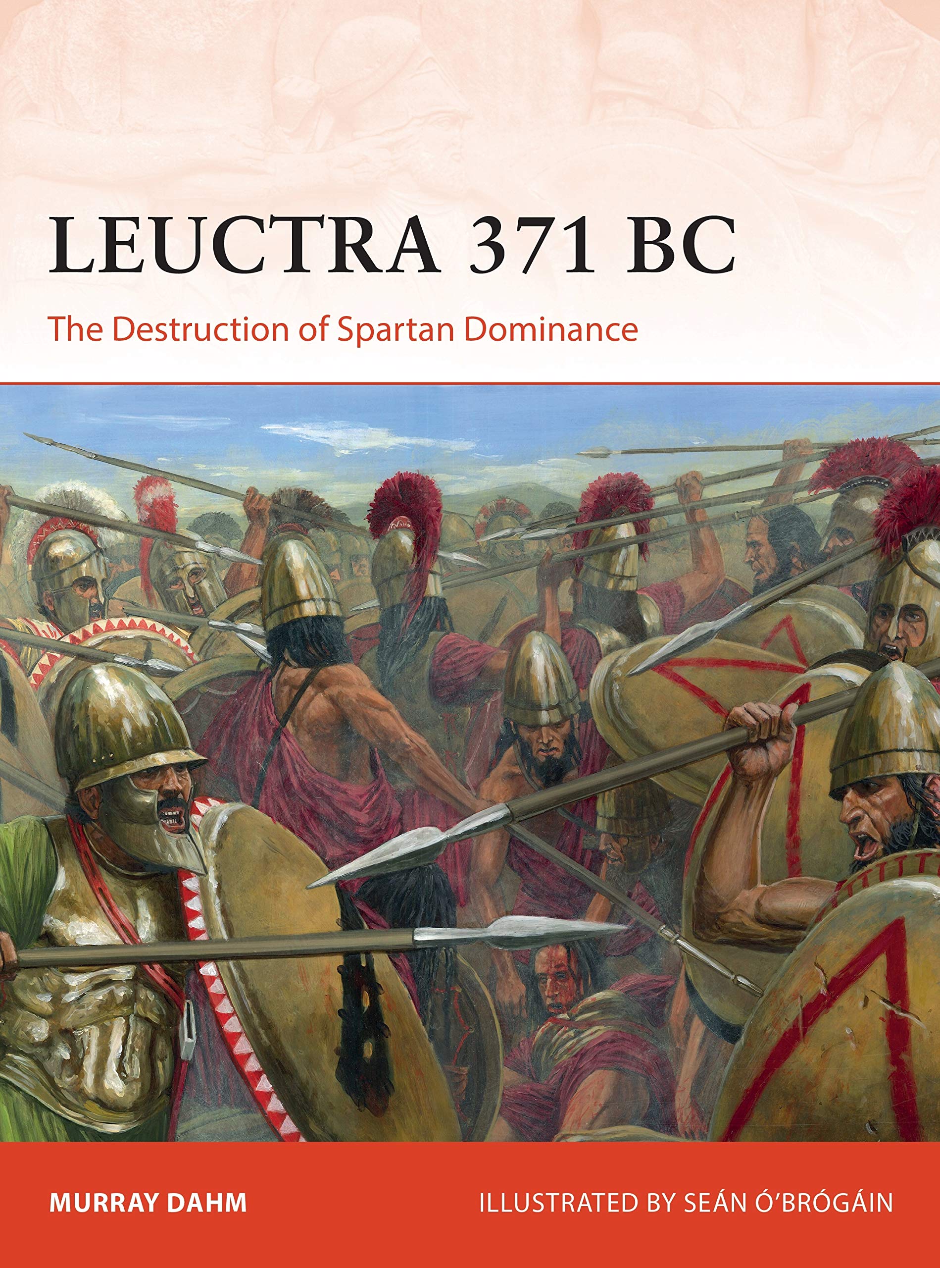 Leuctra 371 The Destruction Of Spartan Dominance Campaign Dahm Murray O Brogain Sean Amazon Com Books Leuctra 371 The Destruction Of Spartan Dominance Campaign Dahm Murray O Brogain Sean Amazon Com Books