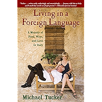 Living in a Foreign Language: A Memoir of Food, Wine, and Love in Italy