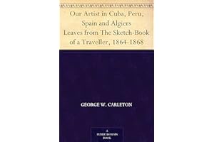 Our Artist in Cuba, Peru, Spain and Algiers Leaves from The Sketch-Book of a Traveller, 1864-1868