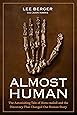 Almost Human: The Astonishing Tale of Homo naledi and the Discovery That Changed Our Human Story