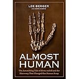 Almost Human: The Astonishing Tale of Homo naledi and the Discovery That Changed Our Human Story