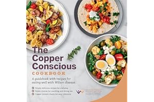 The Copper Conscious Cookbook: A guidebook with recipes for eating well with Wilson disease
