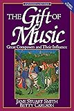 The Gift of Music (Expanded and Revised, 3rd Edition): Great Composers and Their Influence