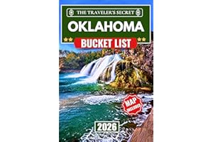 Oklahoma Bucket List : Your Complete Travel Guide to 110 Epic Adventures from Oklahoma City and Tulsa to Route 66, Beavers Be