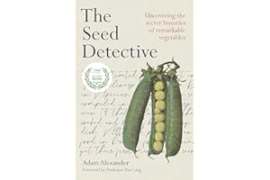The Seed Detective: Uncovering the Secret Histories of Remarkable Vegetables