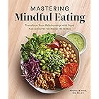 Mastering Mindful Eating: Transform Your Relationship with Food, Plus 30 Recipes to Engage the Senses