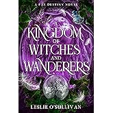 A Kingdom of Witches and Wanderers (Fae Destiny, 3)