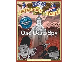 One Dead Spy (Nathan Hale's Hazardous Tales #1): A Revolutionary War Tale