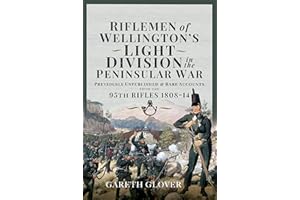 Riflemen of Wellington’s Light Division in the Peninsular War: Unpublished or Rare Accounts from the 95th Rifles 1808-14