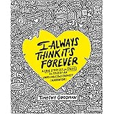 I Always Think It's Forever: A Love Story Set in Paris as Told by an Unreliable but Earnest Narrator (A Memoir)