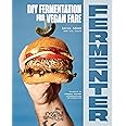 Fermenter: DIY Fermentation for Vegan Fare, Including Recipes for Krauts, Pickles, Koji, Tempeh, Nut- & Seed-Based Cheeses, F