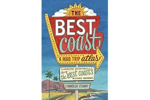 The Best Coast: A Road Trip Atlas: Illustrated Adventures along the West Coasts Historic Highways (Travel Guide to Washington, Oregon, California & PCH)