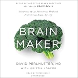 Brain Maker: The Power of Gut Microbes to Heal and Protect Your Brain - for Life