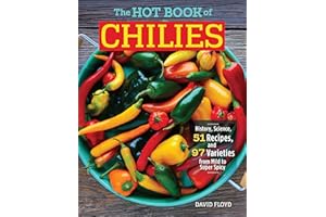 The Hot Book of Chilies, 3rd Edition: History, Science, 51 Recipes, and 97 Varieties from Mild to Super Spicy (CompanionHouse Books) Jalapeno to Carolina Reaper; Make Sauces, Dinner, Desserts, & More