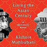 Living the Asian Century: An Undiplomatic Memoir